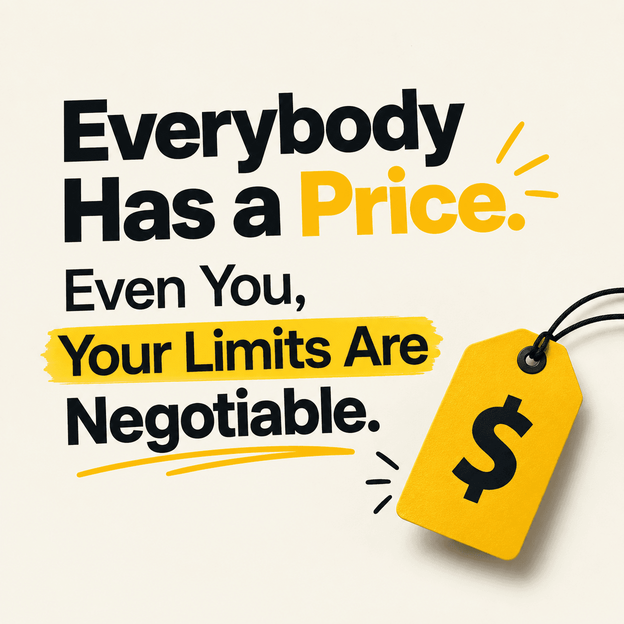 Everybody Has a Price. Even You, Your Limits Are Negotiable