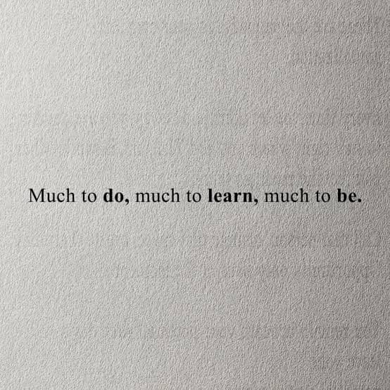 Much to Do, Much to Learn, Much to Be